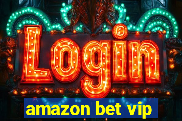 amazon bet vip